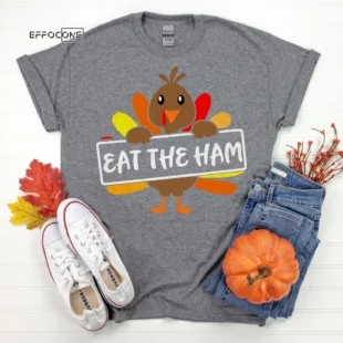 Eat the Ham! Thanksgiving Shirt, Thanksgiving t shirt womens, family thanksgiving shirts, funny Thanksgiving 2021 t-shirts long sleeve