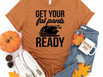 Get your fat pants ready Thanksgiving Shirt, Thanksgiving t shirt womens, funny Thanksgiving 2021 t-shirts long sleeve