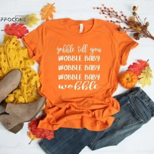 Gobble Till You Shirt Wobble Baby Wobble Baby Wobble Shirt