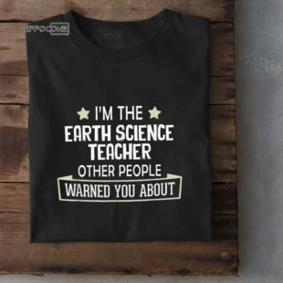 Funny Earth Science Teacher Shirt – Warned you About