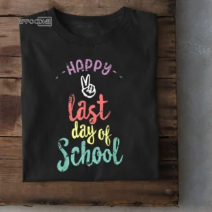 Happy Last Day of School - Funny End Of Year T-Shirt Teacher