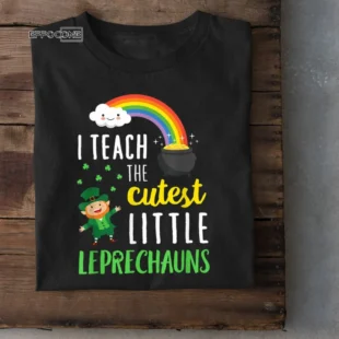 I Teach The Cutest Little Leprechauns Shirt School Cute