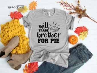 Will Trade Brother For Pie Funny Thanksgiving