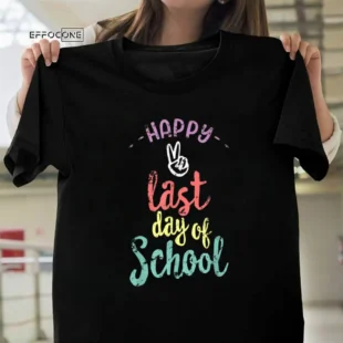 Happy Last Day of School - Funny End Of Year T-Shirt Teacher