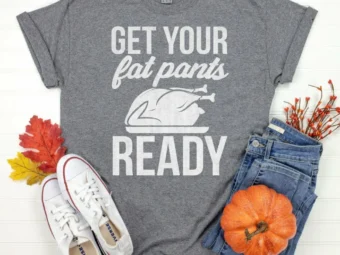 Get your fat pants ready Thanksgiving Shirt, Thanksgiving t shirt womens, funny Thanksgiving 2021 t-shirts long sleeve