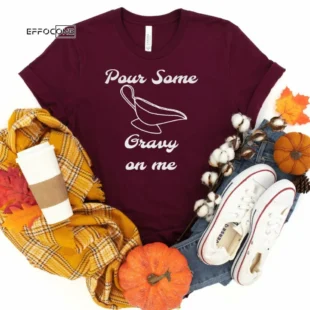 Pour Some Gravy on me Thanksgiving Shirt, Thanksgiving t shirt womens, funny Thanksgiving 2021 t-shirts long sleeve