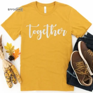 Together Tee Shirt Thanksgiving Shirt, Thanksgiving t shirt womens, family thanksgiving shirts, funny Thanksgiving 2021 t-shirts long sleeve