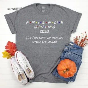 Friends Giving 2021 6 Feet Away Thanksgiving Shirt, funny Thanksgiving 2021 t-shirts long sleeve