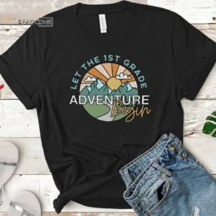 Let the 1st Grade Adventure Begin, First Grade Shirt, Back to School Shirt, First Grade Teacher Shirt, First Grader Shirt, 1st Grade Teacher