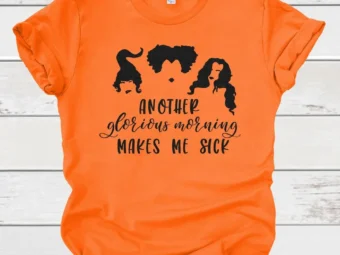 Another Glorious Morning Makes Me Sick Tee Halloween Shirt, Trick or Treat t-shirt, Cute Halloween Shirt, Sanderson Sisters Tee Shirt Hallow