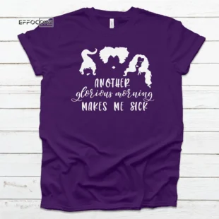 Another Glorious Morning Makes Me Sick Tee Halloween Shirt, Trick or Treat t-shirt, Cute Halloween Shirt, Sanderson Sisters Tee Shirt Hallow