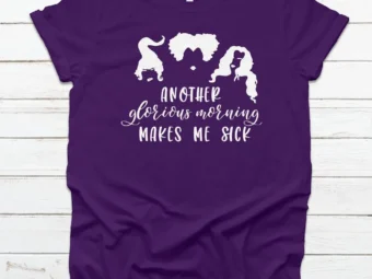 Another Glorious Morning Makes Me Sick Tee Halloween Shirt, Trick or Treat t-shirt, Cute Halloween Shirt, Sanderson Sisters Tee Shirt Hallow