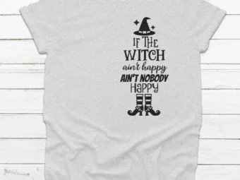 If The Witch Ain't Happy, Ain't Nobody Happy, Halloween Shirt, Trick or Treat t-shirt, Funny Halloween Shirt, Gay Halloween Shirt