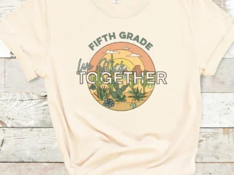 5th Grade We Stick Together, Cactus Shirt, 5th Grade Teacher, 5th Grade Team, Fifth Grade Shirt, Fifth Grade Teacher, First Day of School