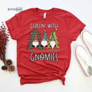 Chillin with My 1st Grade Gnomies, Christmas Teacher Shirt, Holiday Teacher, Teacher Tee, 1st Grade Teacher, First Grade Teacher, Gnomies