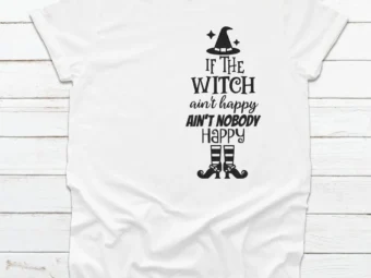 If The Witch Ain't Happy, Ain't Nobody Happy, Halloween Shirt, Trick or Treat t-shirt, Funny Halloween Shirt, Gay Halloween Shirt