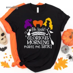 Oh Look Another Glorious Morning Makes Me Sick Halloween Shirt, Trick or Treat t-shirt, Funny Halloween Shirt Sanderson Sisters Shirt