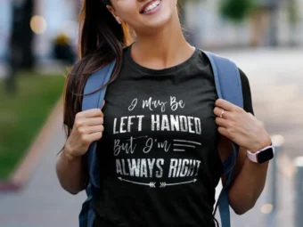 I may be left handed, but I'm always right