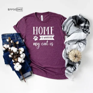 Home Is Where ever My Cat Is Pet T-Shirt