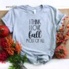 I Think I Love Fall Most Of All T-Shirt