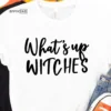 What's Up Witches Halloween T-shirt