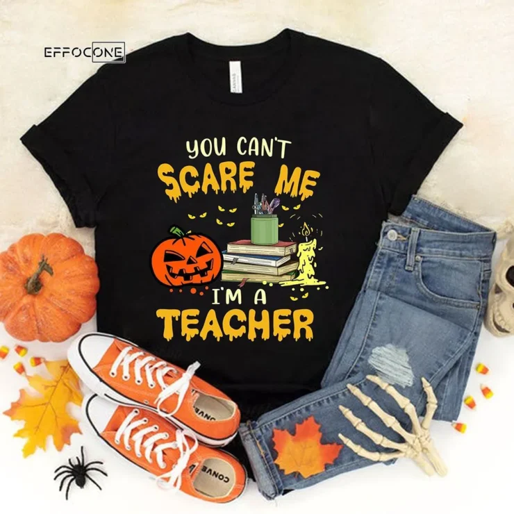 You Can't Scare I'm A Teacher T-Shirt