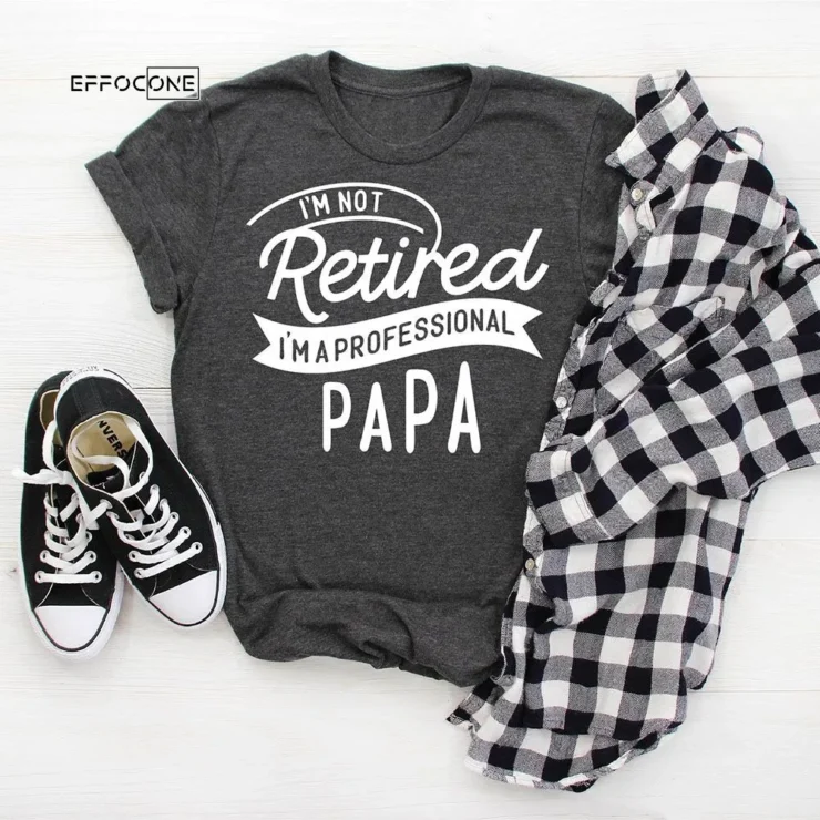 I'm Not Retired I'm A Professional Papa T-shirt