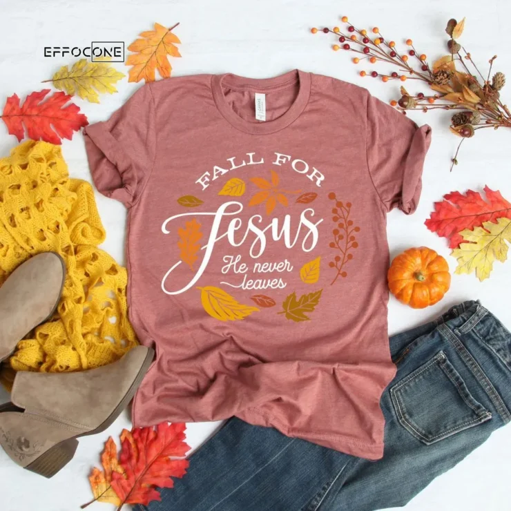 Fall For Jesus He Never Leaves T-Shirt