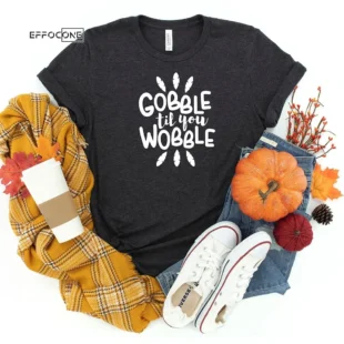 Gobble Till You Wobble Thanksgiving T-Shirt