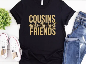 Cousins Make The Best Friends T-Shirt