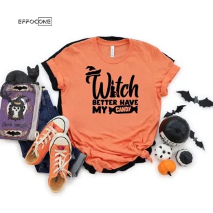 Witch Better Have My Candy Halloween T-shirt