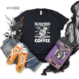 I'm Scary Enough Without Coffee Halloween T-shirt