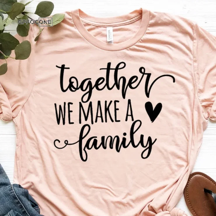 Together We Make A Family T-Shirt