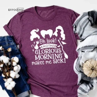 Oh Look Another Glorious Morning Makes Me Sick Sanderson T-shirt