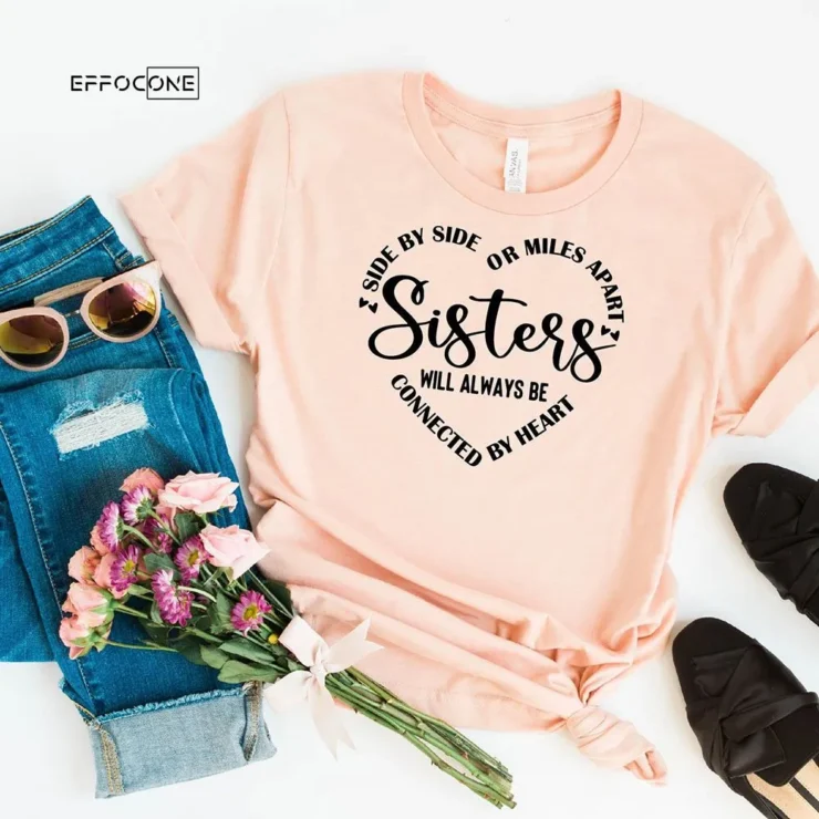 Sisters Will Always Be Connected By Heart Sister T-Shirt