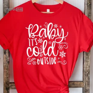 Baby It's Cold Outside Christmas T-Shirt