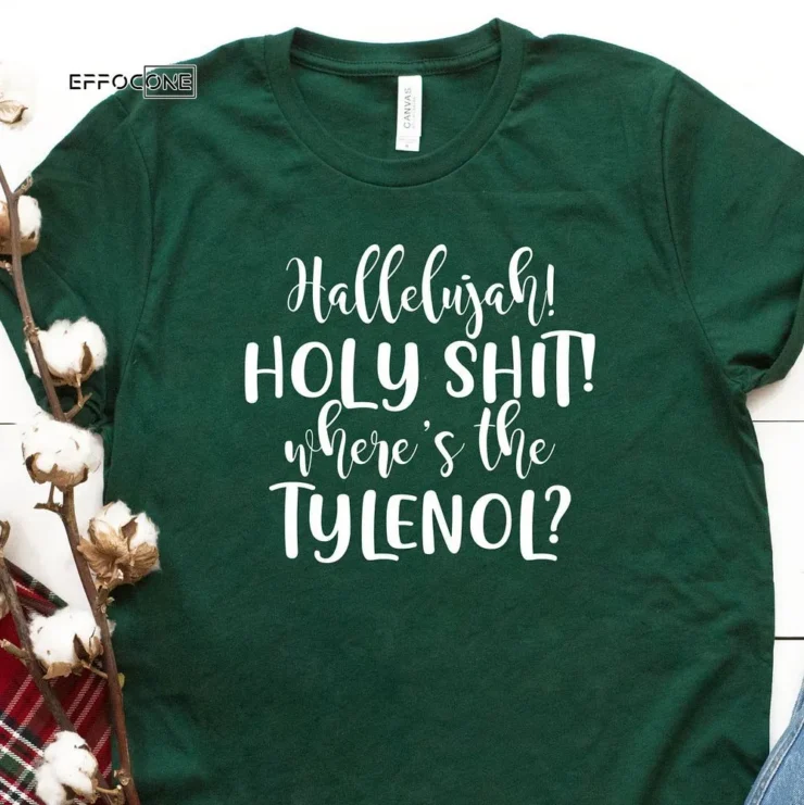 Hallelujah Holy Shit Where's The Tylenol T-Shirt