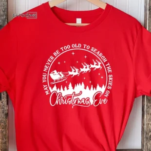 May You Never Be Too Old To Search The Skies On Christmas T-shirt