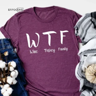 WTF Wine Turkey Family T-Shirt