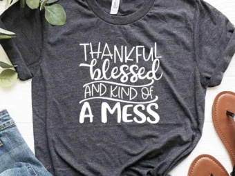 Thankful Blessed And Kind Of Mess T-Shirt
