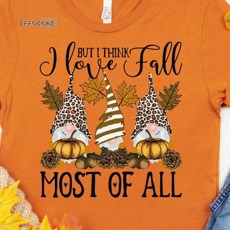 But I Think I Love Fall Most of All T-Shirt