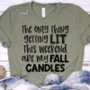 The Only Thing Getting Lit This Weekend are my Fall Candles T-shirt