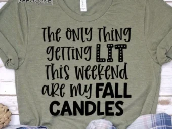 The Only Thing Getting Lit This Weekend are my Fall Candles T-shirt