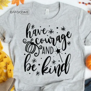 Have Courage and Be Kind Fall T-Shirt