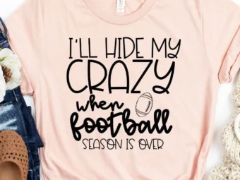 I'll Hide my Crazy When Football Season is Over T-shirt