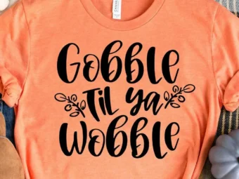 Gobble Till You Wobble Fall T-Shirt