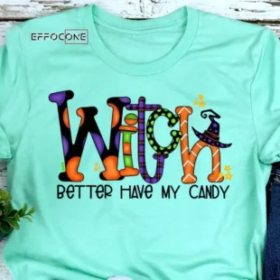 Witch Better Have My Candy T-Shirt