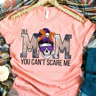 I'm A Mom You Can't Scare Me Halloween T-shirt