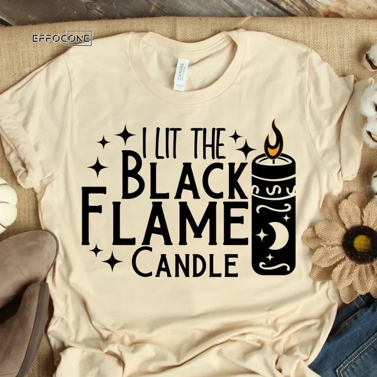 I Lit the black flame candle T-Shirt