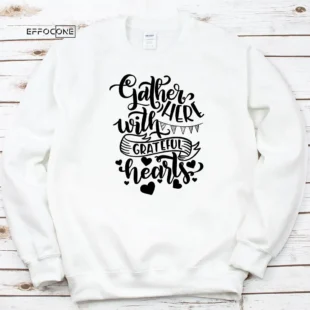 Gather Here With Grateful Hearts Thankgiving T-Shirt